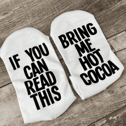 if you can read this bring me hot cocoa socks